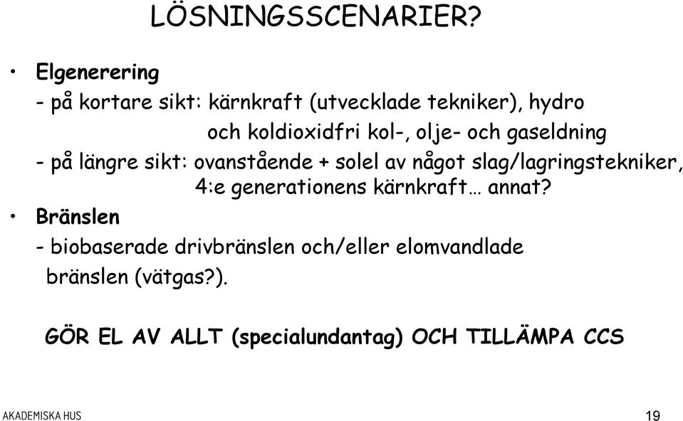 kol-, olje- och gaseldning - på längre sikt: ovanstående + solel av något