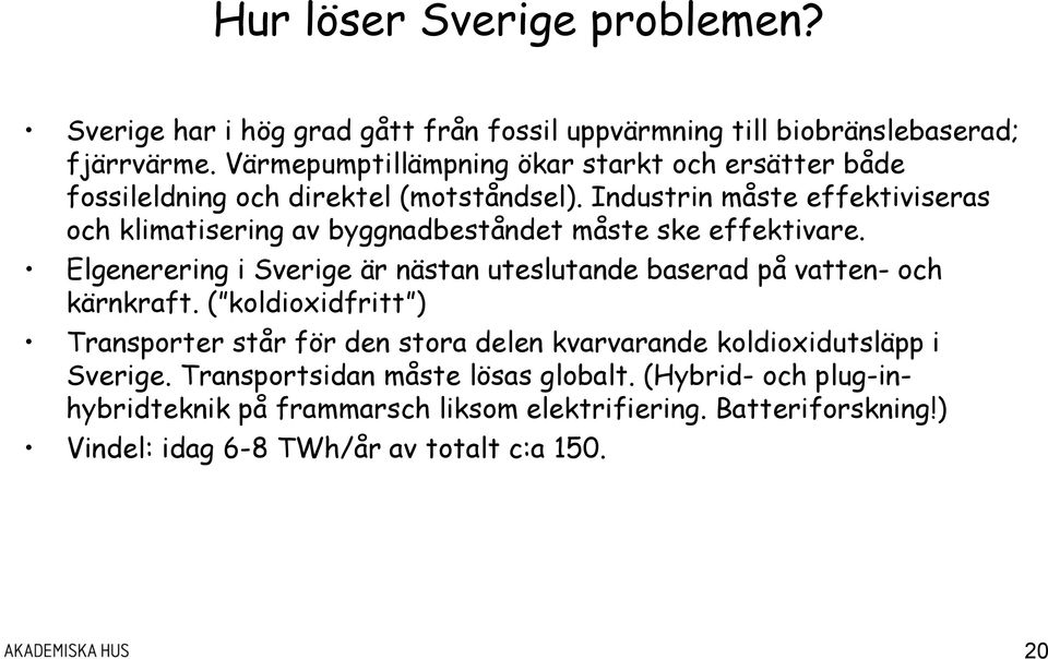 Industrin måste effektiviseras och klimatisering av byggnadbeståndet måste ske effektivare.