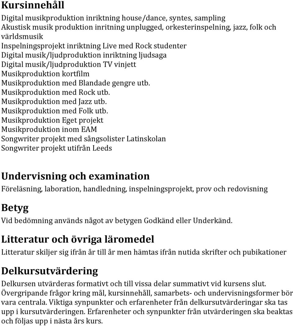 Musikproduktion med Rock utb. Musikproduktion med Jazz utb. Musikproduktion med Folk utb.