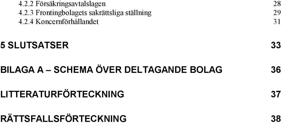 SCHEMA ÖVER DELTAGANDE BOLAG 36 LITTERATURFÖRTECKNING