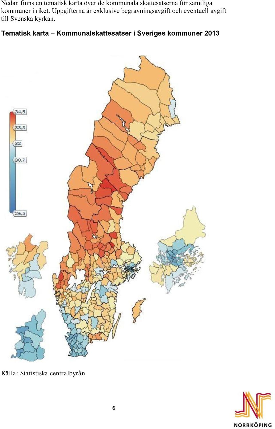 Uppgifterna är exklusive begravningsavgift och eventuell