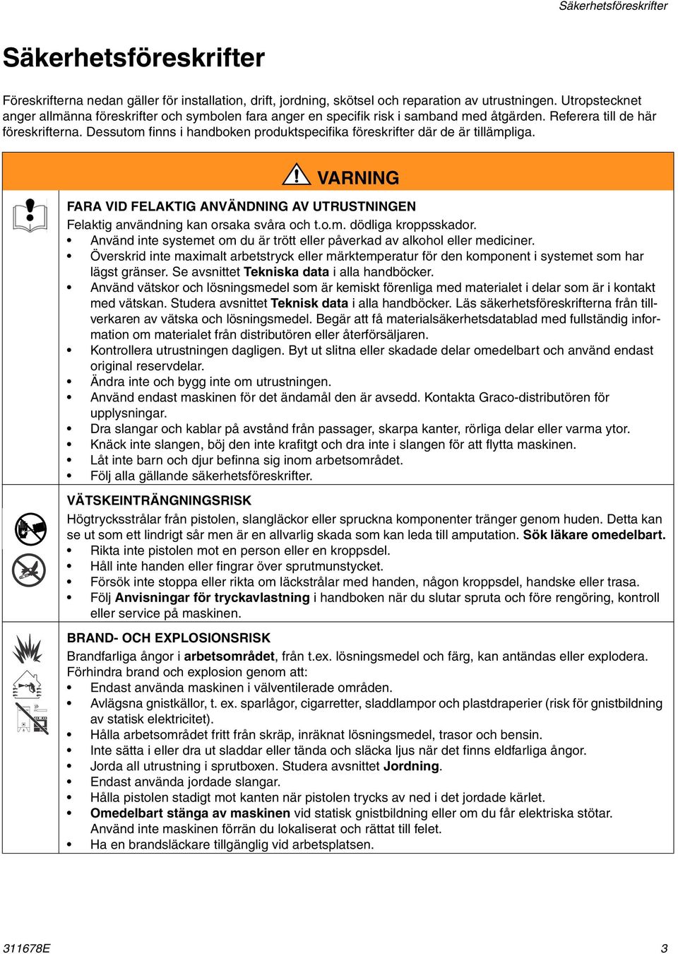 Dessutom finns i handboken produktspecifika föreskrifter där de är tillämpliga. VARNING FARA VID FELAKTIG ANVÄNDNING AV UTRUSTNINGEN Felaktig användning kan orsaka svåra och t.o.m. dödliga kroppsskador.