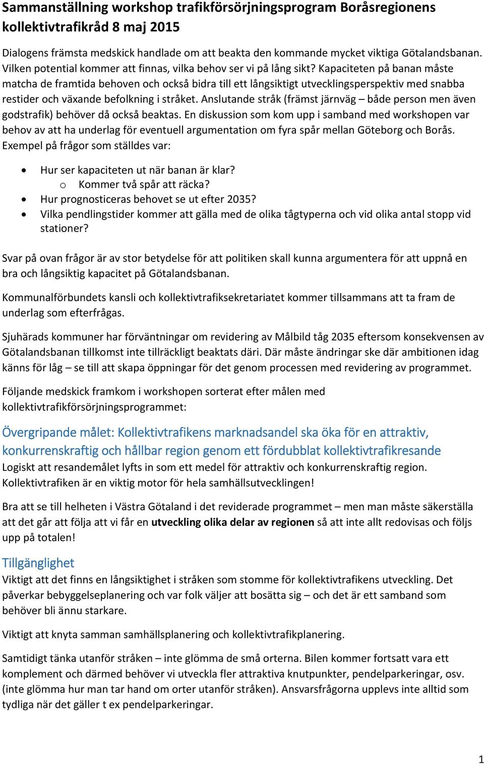 Kapaciteten på banan måste matcha de framtida behoven och också bidra till ett långsiktigt utvecklingsperspektiv med snabba restider och växande befolkning i stråket.