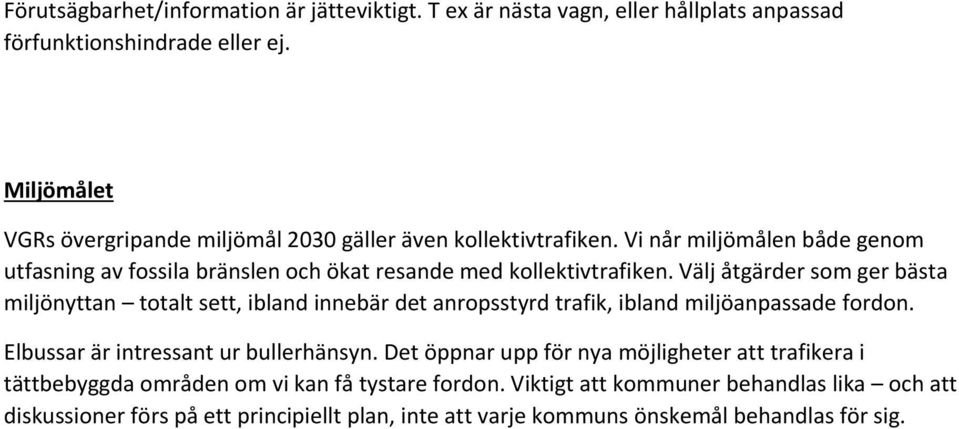 Välj åtgärder som ger bästa miljönyttan totalt sett, ibland innebär det anropsstyrd trafik, ibland miljöanpassade fordon. Elbussar är intressant ur bullerhänsyn.