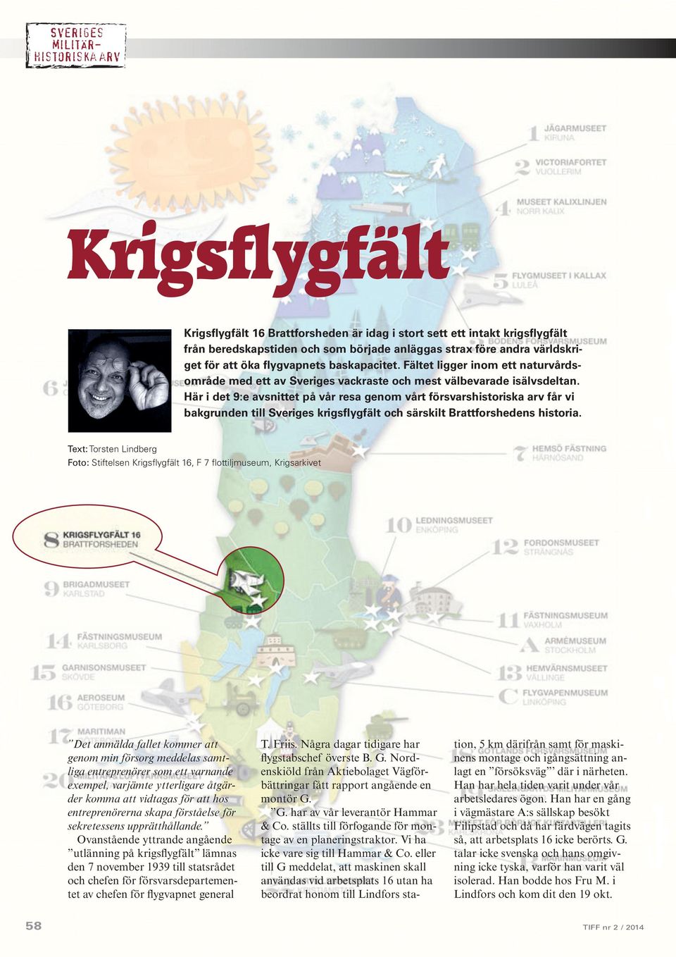 Här i det 9:e avsnittet på vår resa genom vårt försvarshistoriska får vi bakgrunden till Sveriges krigsflygfält och särskilt Brattforshedens historia.