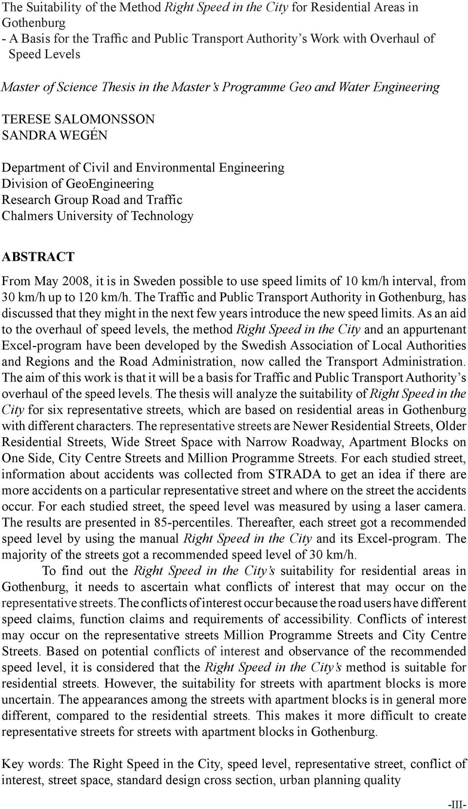 Traffic Chalmers University of Technology ABSTRACT From May 2008, it is in Sweden possible to use speed limits of 10 km/h interval, from 30 km/h up to 120 km/h.
