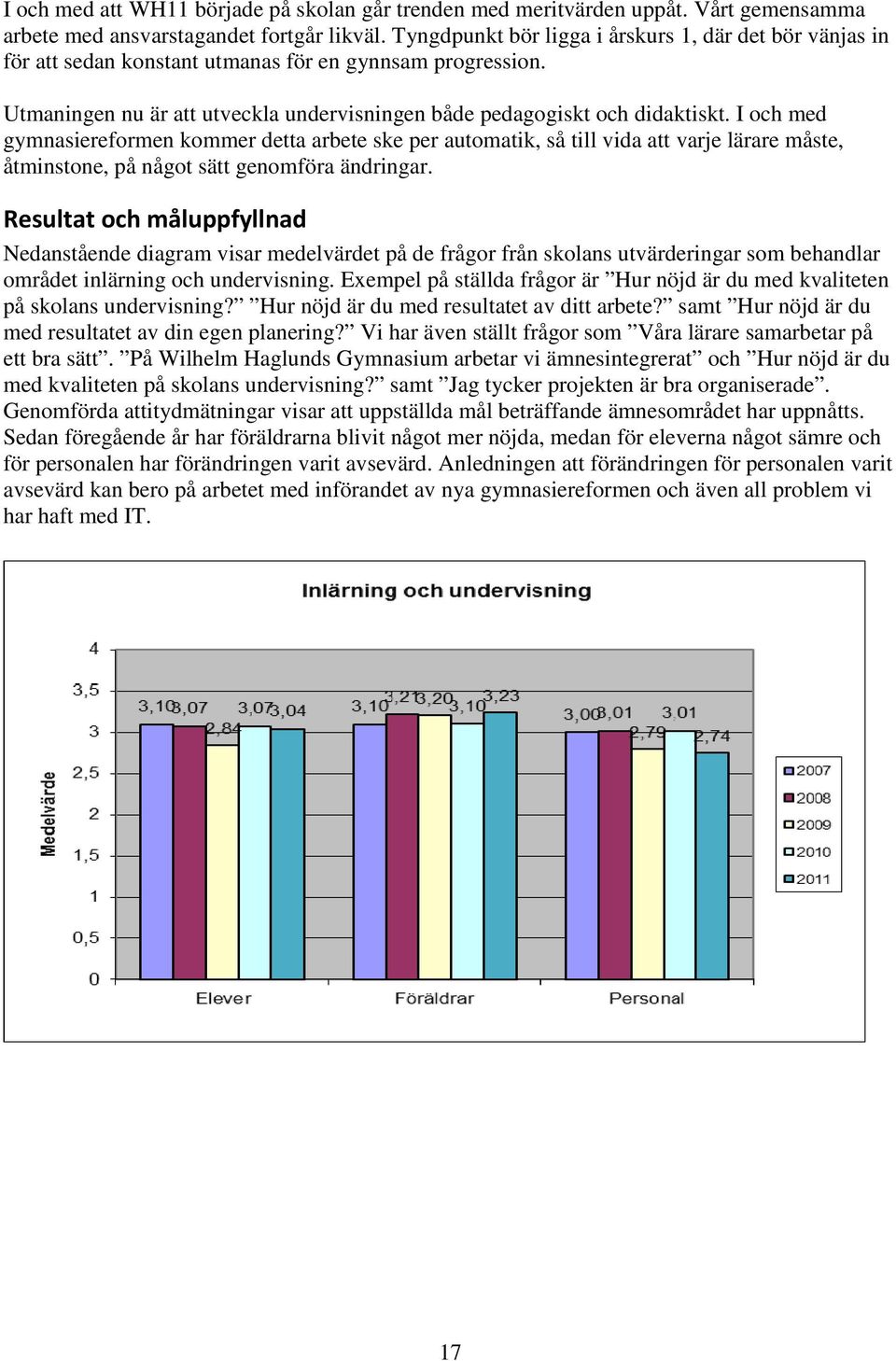 I och med gymnasiereformen kommer detta arbete ske per automatik, så till vida att varje lärare måste, åtminstone, på något sätt genomföra ändringar.