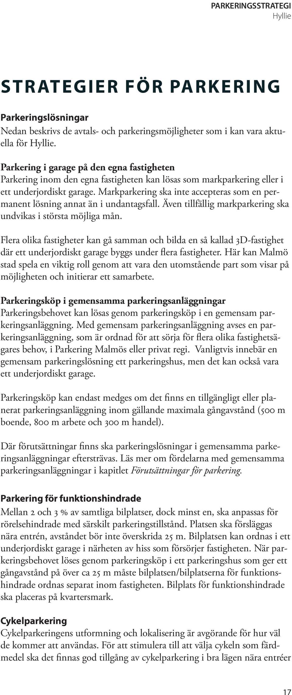 Markparkering ska inte accepteras som en permanent lösning annat än i undantagsfall. Även tillfällig markparkering ska undvikas i största möjliga mån.