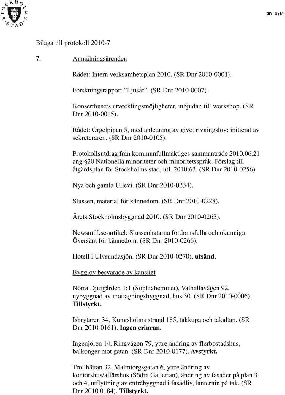 Protokollsutdrag från kommunfullmäktiges sammanträde 2010.06.21 ang 20 Nationella minoriteter och minoritetsspråk. Förslag till åtgärdsplan för Stockholms stad, utl. 2010:63. (SR Dnr 2010-0256).