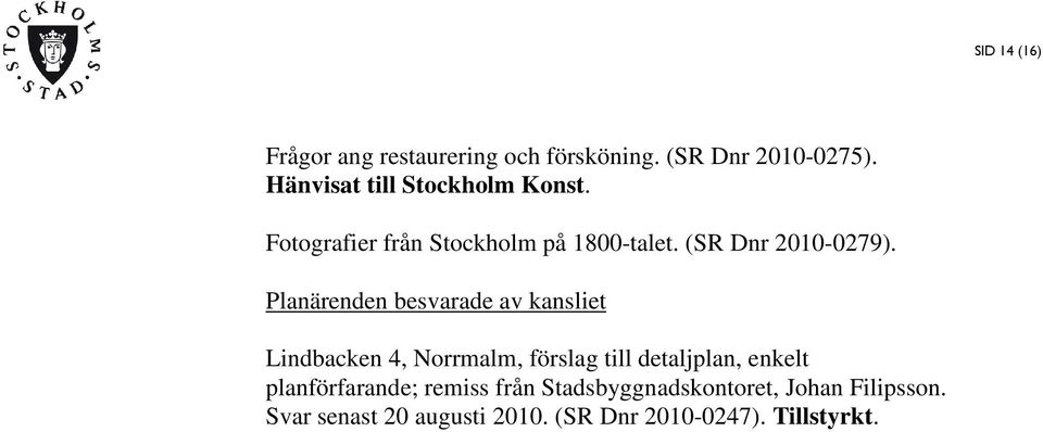 Planärenden besvarade av kansliet Lindbacken 4, Norrmalm, förslag till detaljplan, enkelt