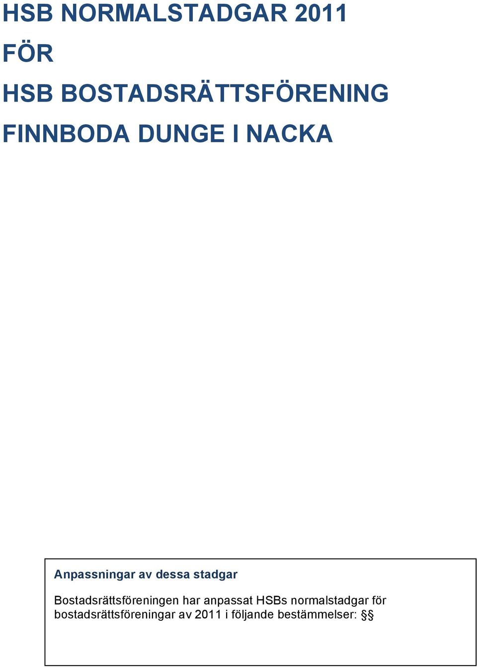 Bostadsrättsföreningen har anpassat HSBs normalstadgar