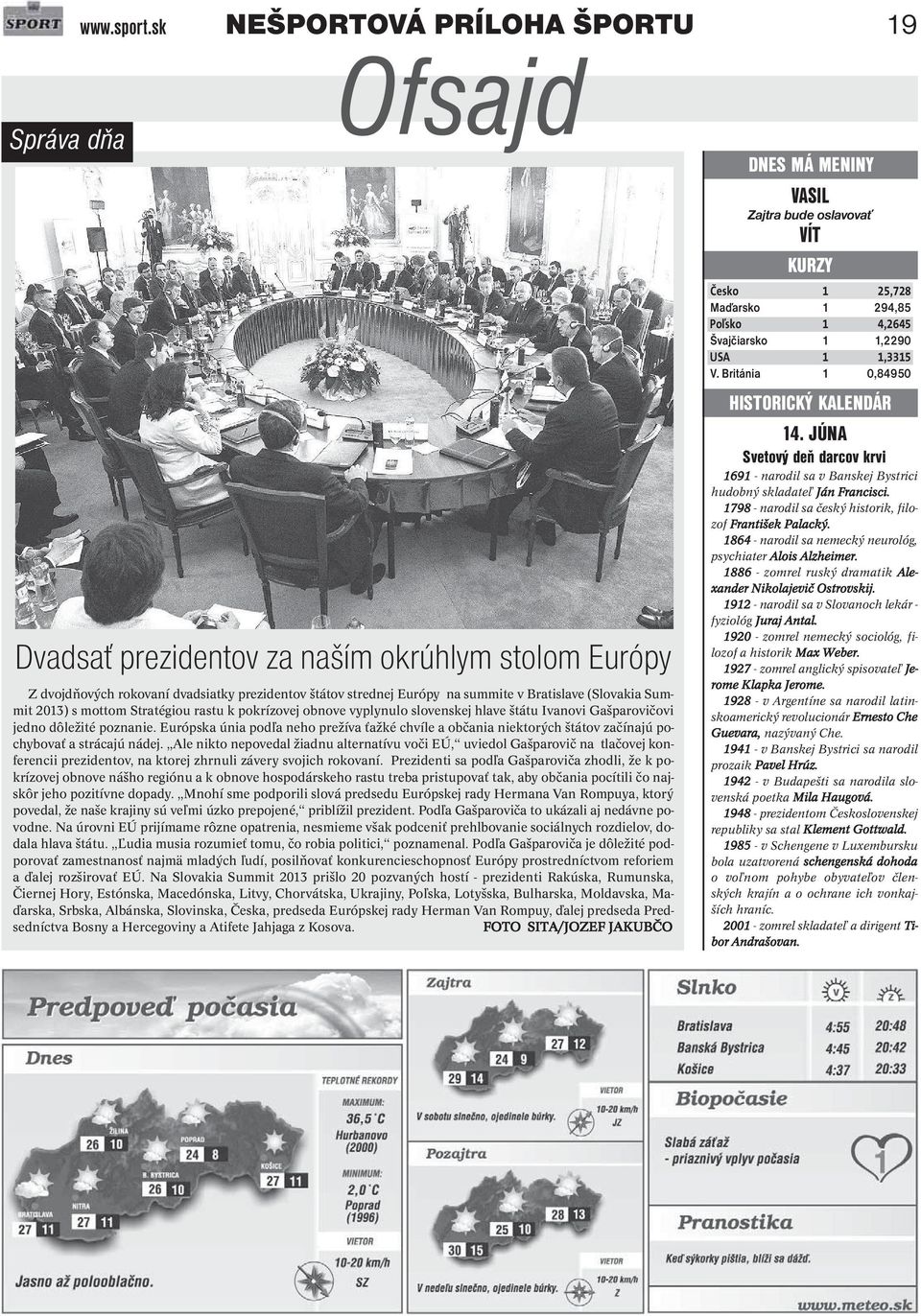 Summit 2013) s mottom Stratégiou rastu k pokrízovej obnove vyplynulo slovenskej hlave štátu Ivanovi Gašparovičovi jedno dôležité poznanie.