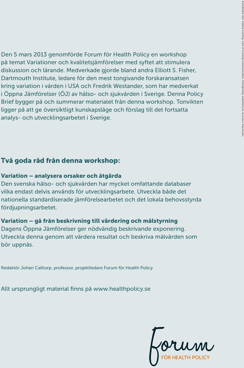 Sverige. Denna Policy Brief bygger på och summerar materialet från denna workshop.