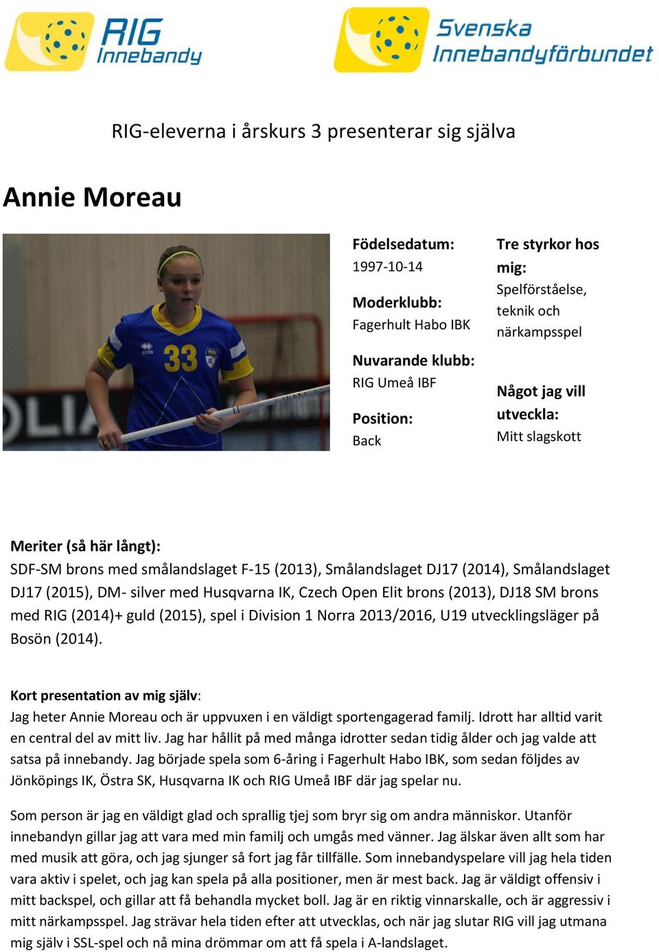 utvecklingsläger på Bosön (2014). Jag heter Annie Moreau och är uppvuxen i en väldigt sportengagerad familj. Idrott har alltid varit en central del av mitt liv.