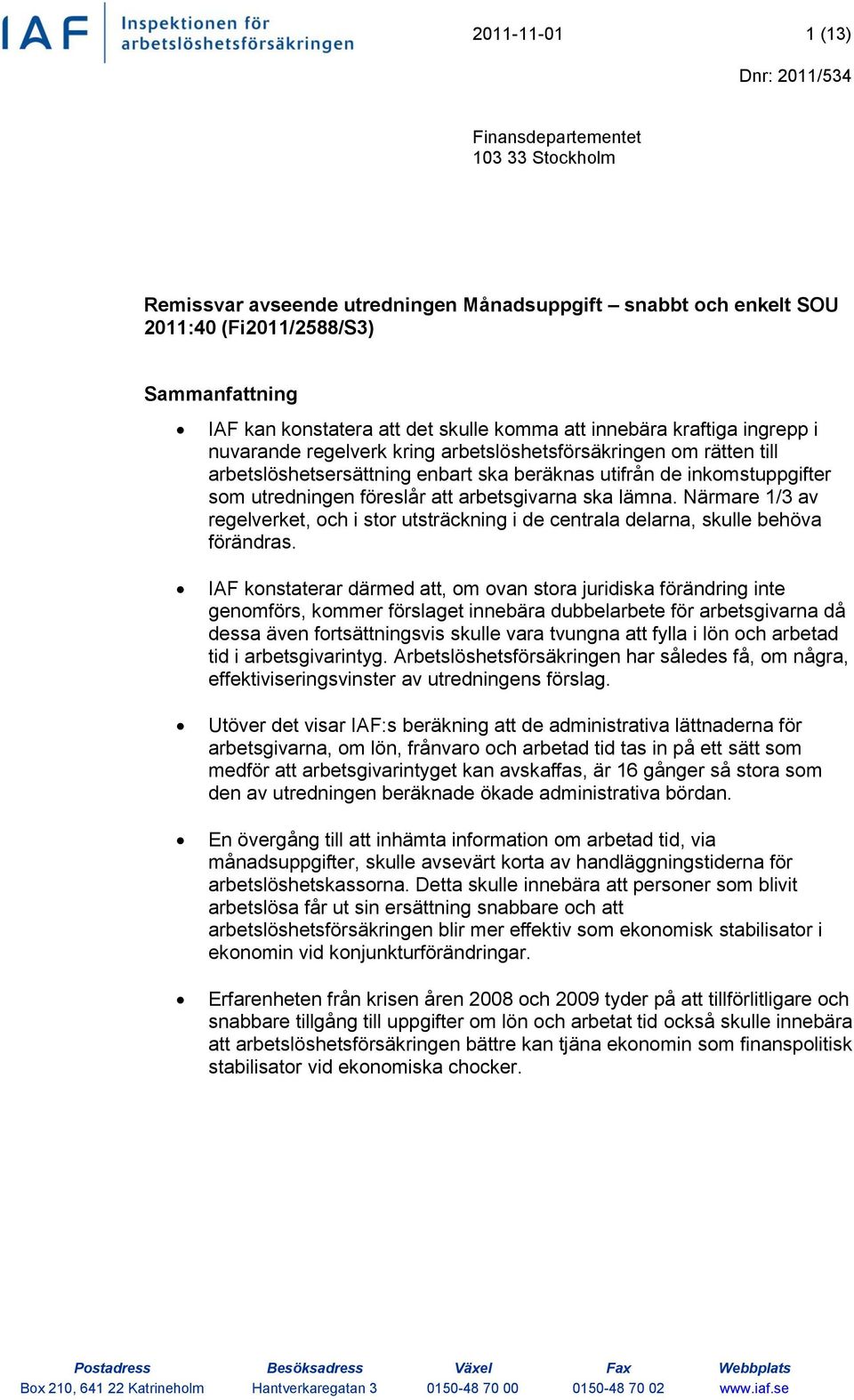 föreslår att arbetsgivarna ska lämna. Närmare 1/3 av regelverket, och i stor utsträckning i de centrala delarna, skulle behöva förändras.