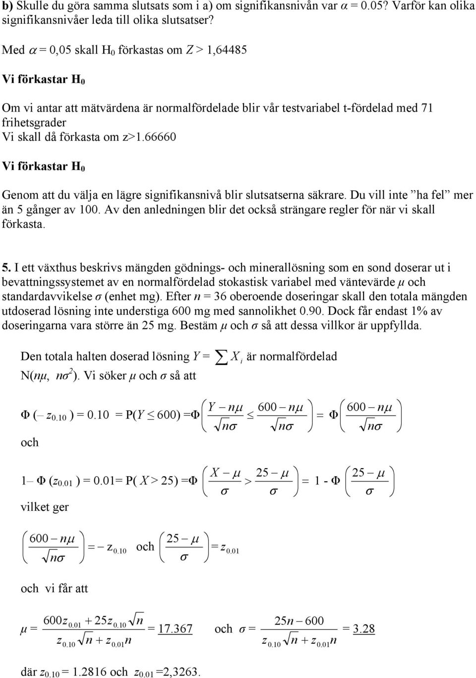 0 V förkastar H 0 Geom att du välja e lägre sgfkasvå blr slutsatsera säkrare. Du vll te ha fel mer ä 5 