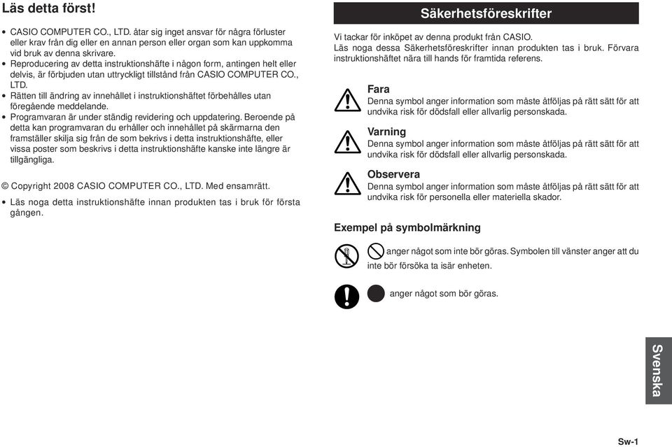 Rätten till ändring av innehållet i instruktionshäftet förbehålles utan föregående meddelande. Programvaran är under ständig revidering och uppdatering.