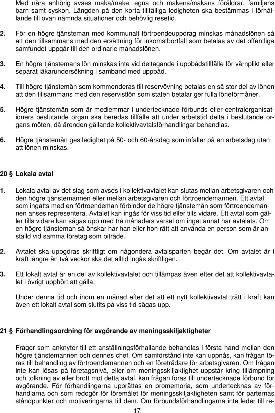 För en högre tjänsteman med kommunalt förtroendeuppdrag minskas månadslönen så att den tillsammans med den ersättning för inkomstbortfall som betalas av det offentliga samfundet uppgår till den