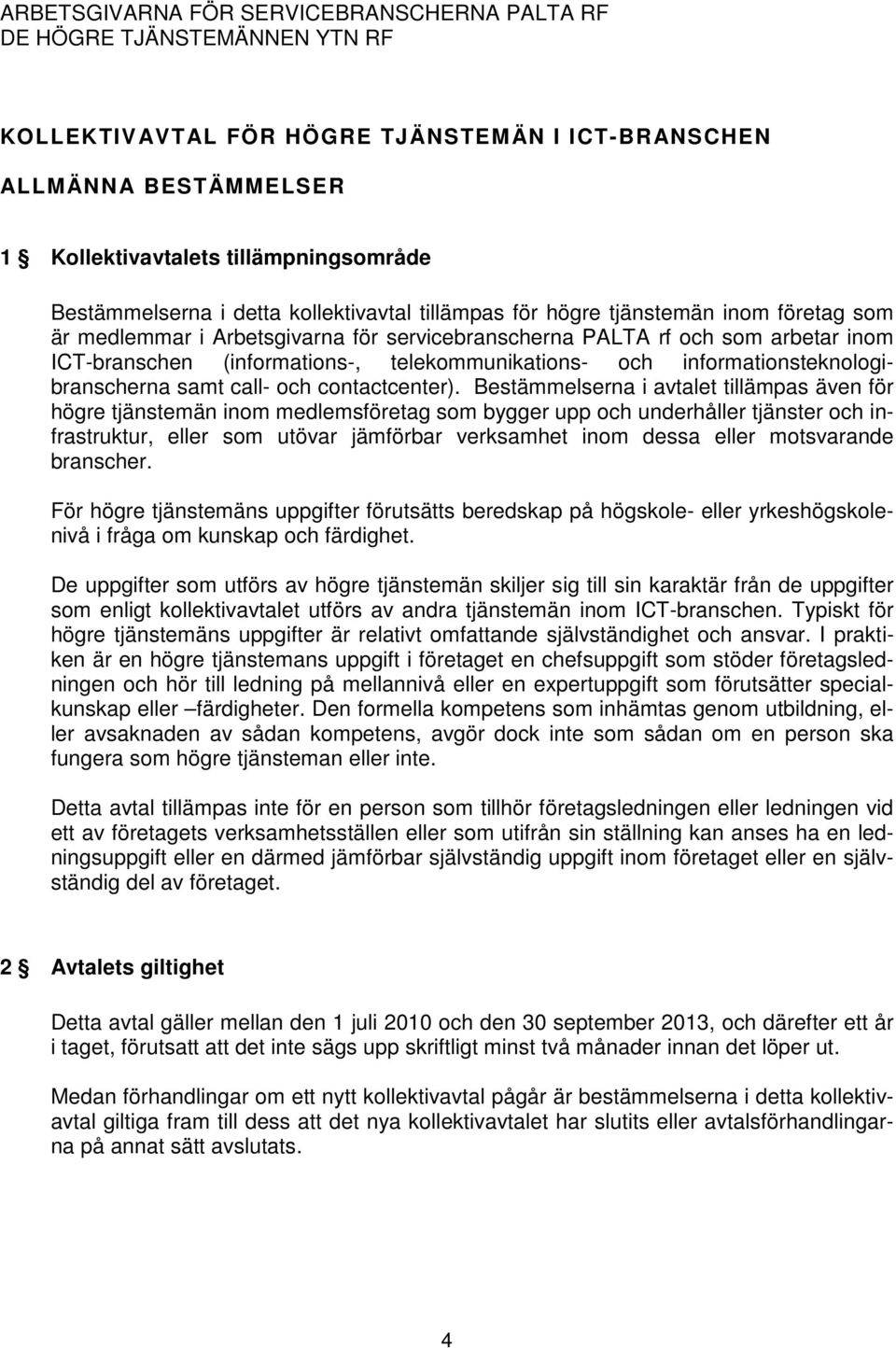 telekommunikations- och informationsteknologibranscherna samt call- och contactcenter).