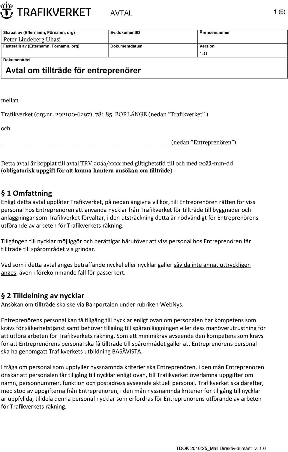 202100-6297), 781 85 BORLÄNGE (nedan Trafikverket ) och (nedan Entreprenören ) Detta avtal är kopplat till avtal TRV 20åå/xxxx med giltighetstid till och med 20åå-mm-dd (obligatorisk uppgift för att