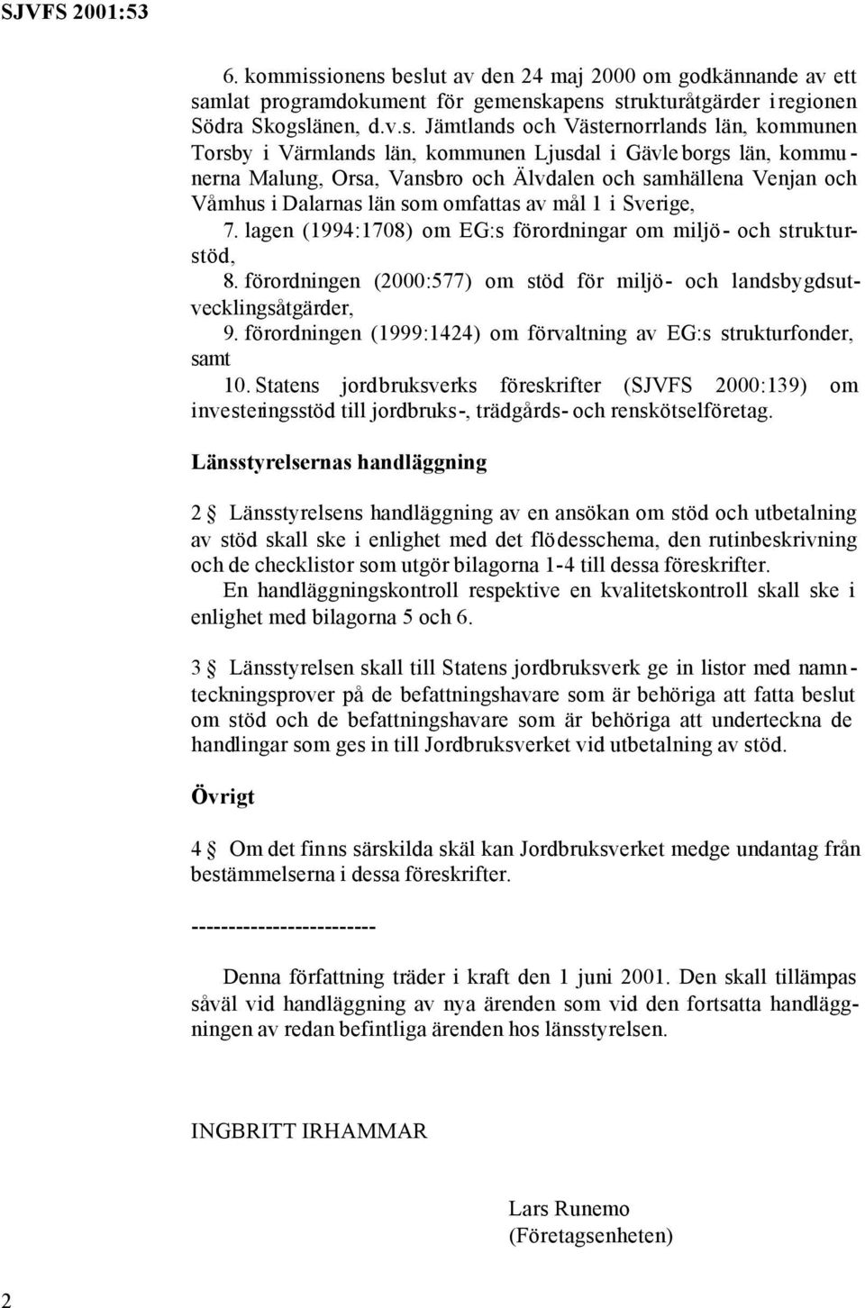 beslut av den 24 maj 2000 om godkännande av ett samlat programdokument för gemenskapens strukturåtgärder iregionen Södra Skogslänen, d.v.s. Jämtlands och Västernorrlands län, kommunen Torsby i
