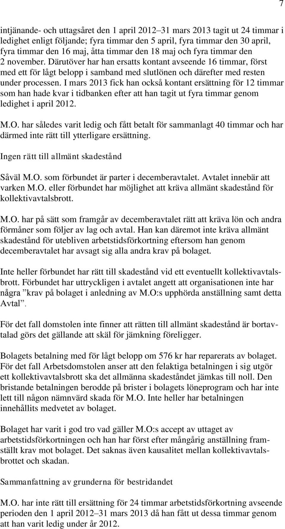 I mars 2013 fick han också kontant ersättning för 12 timmar som han hade kvar i tidbanken efter att han tagit ut fyra timmar genom ledighet i april 2012. M.O.