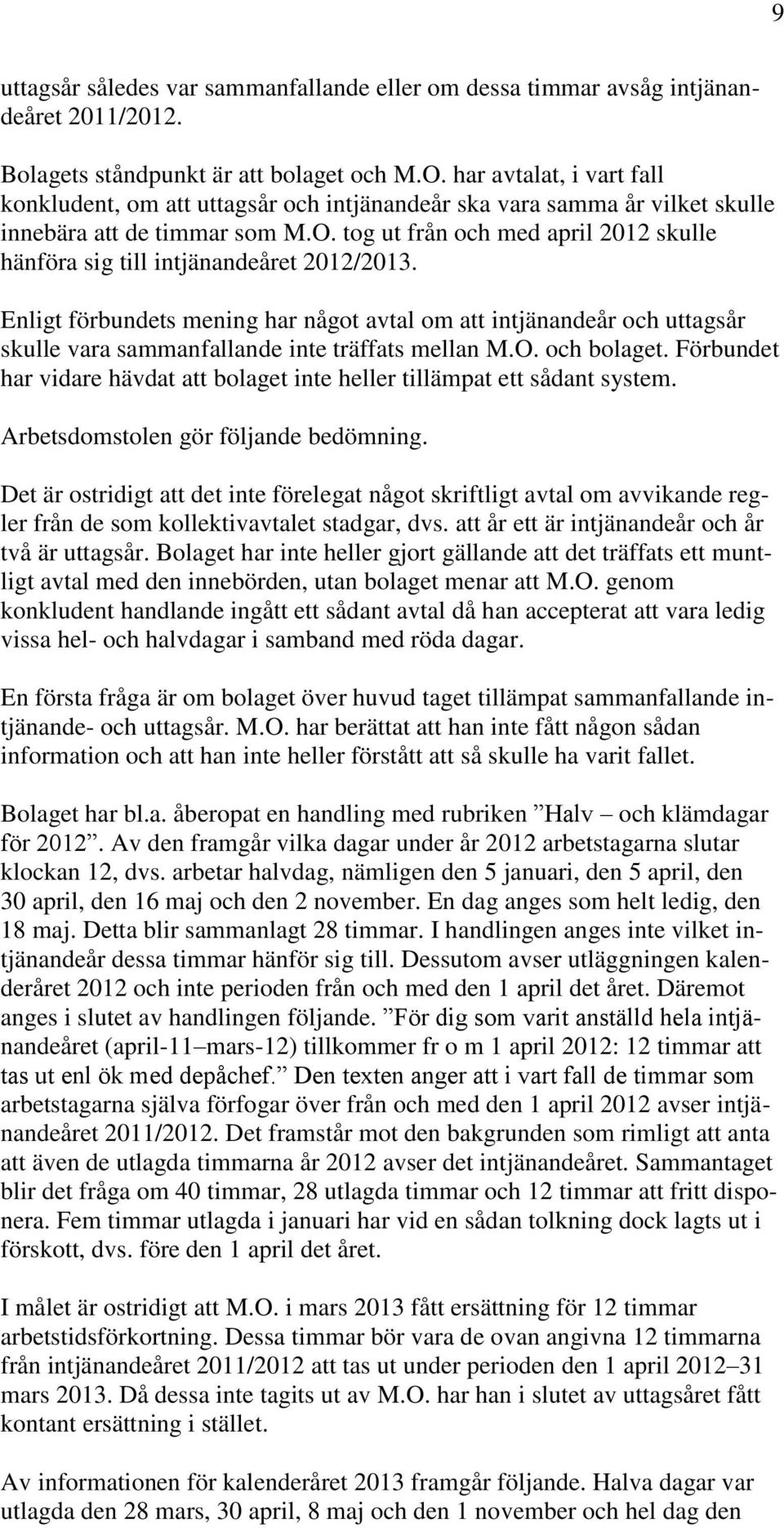 tog ut från och med april 2012 skulle hänföra sig till intjänandeåret 2012/2013.