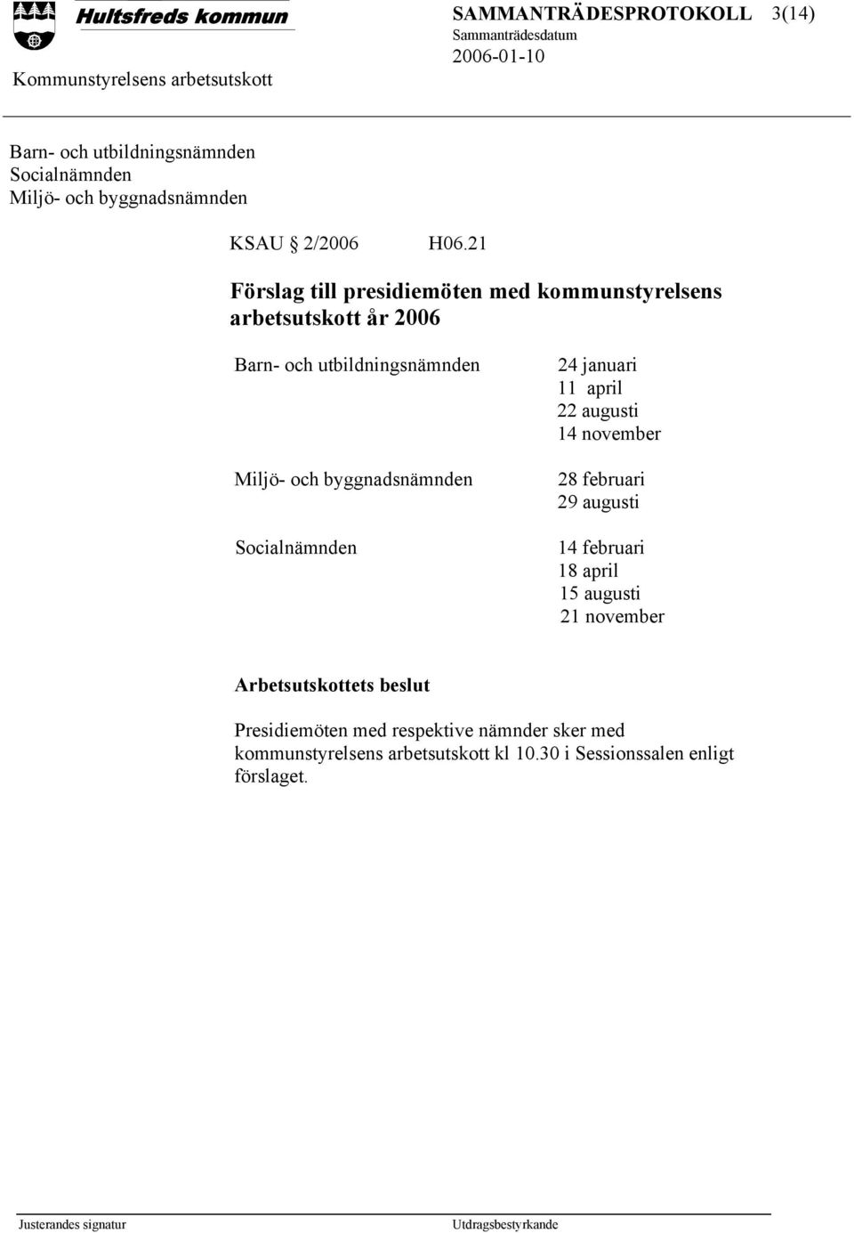 byggnadsnämnden Socialnämnden 24 januari 11 april 22 augusti 14 november 28 februari 29 augusti 14 februari 18