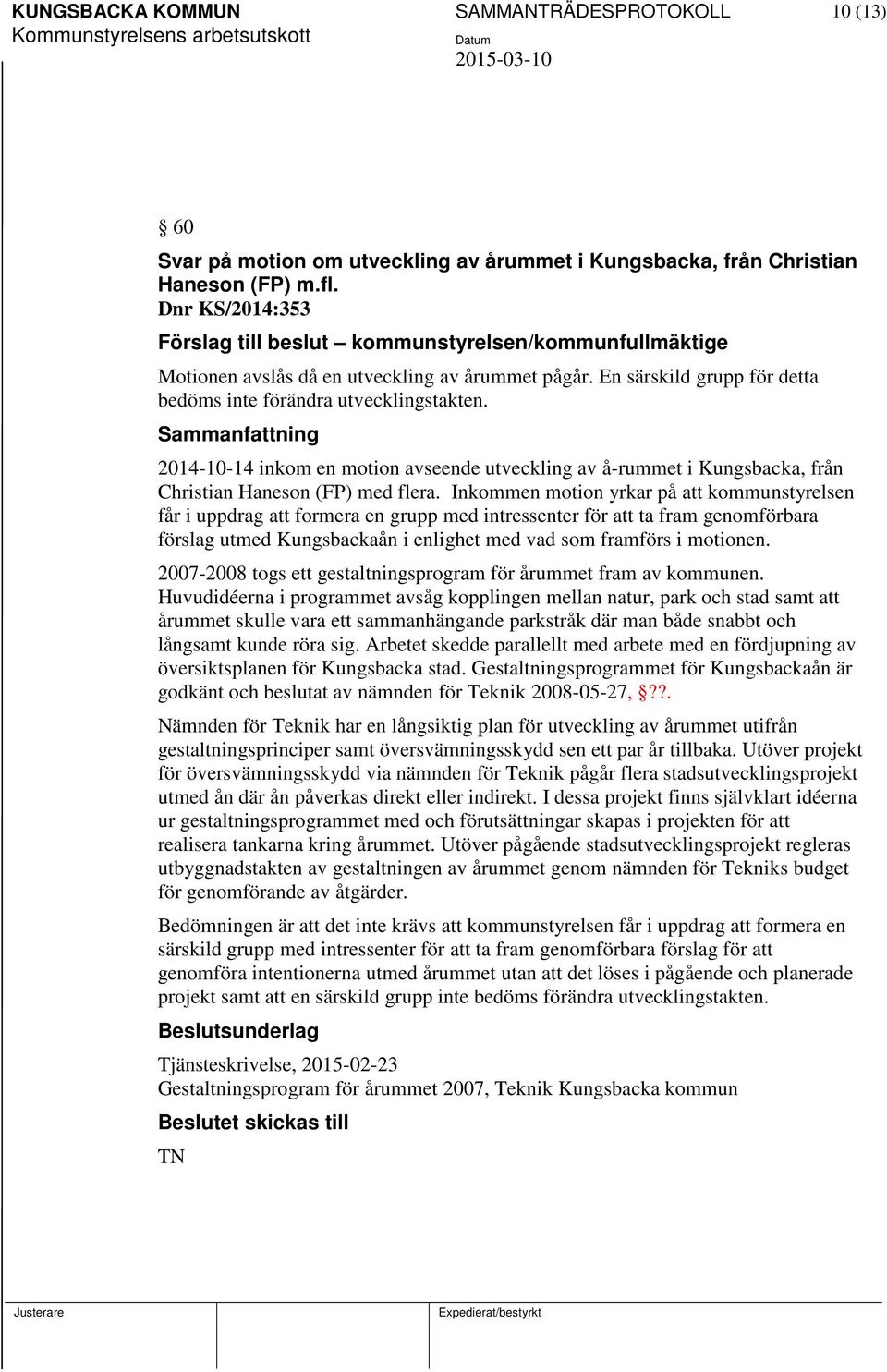 2014-10-14 inkom en motion avseende utveckling av å-rummet i Kungsbacka, från Christian Haneson (FP) med flera.