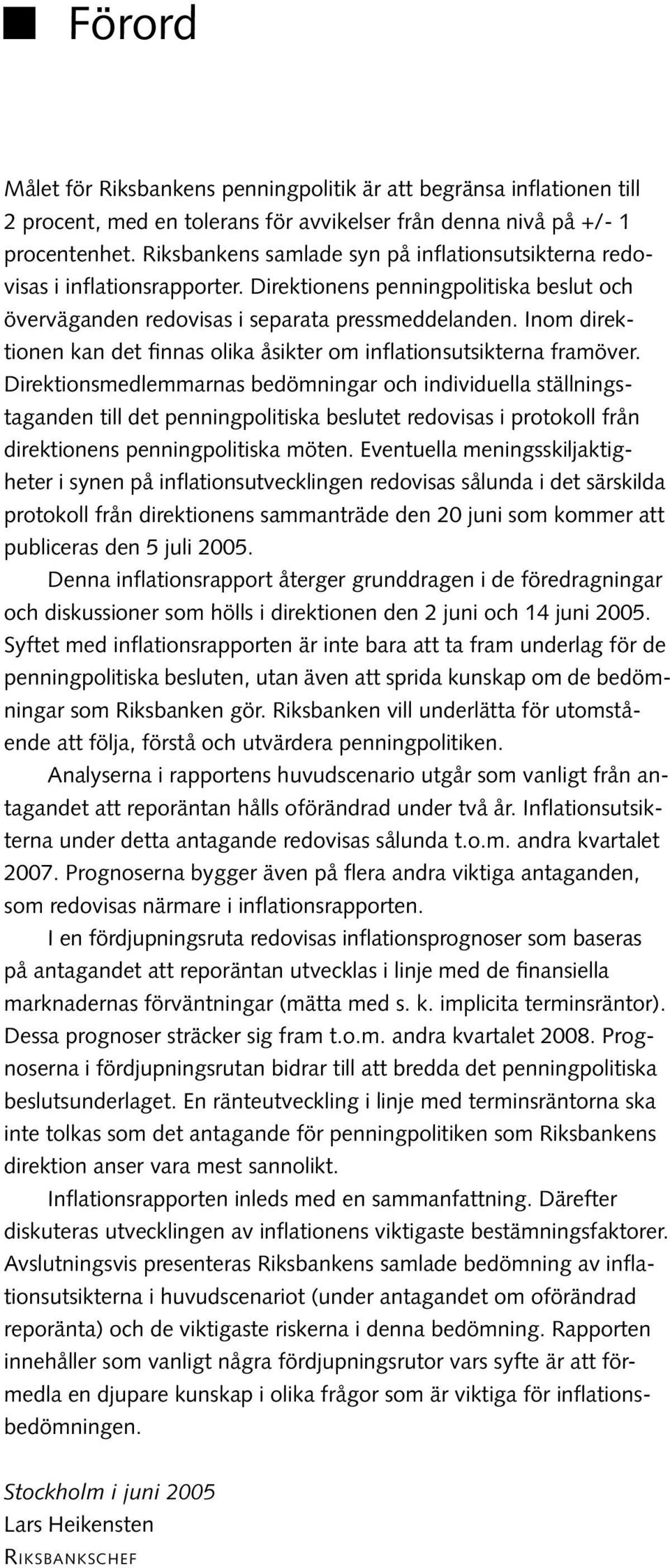 Inom direktionen kan det finnas olika åsikter om inflationsutsikterna framöver.