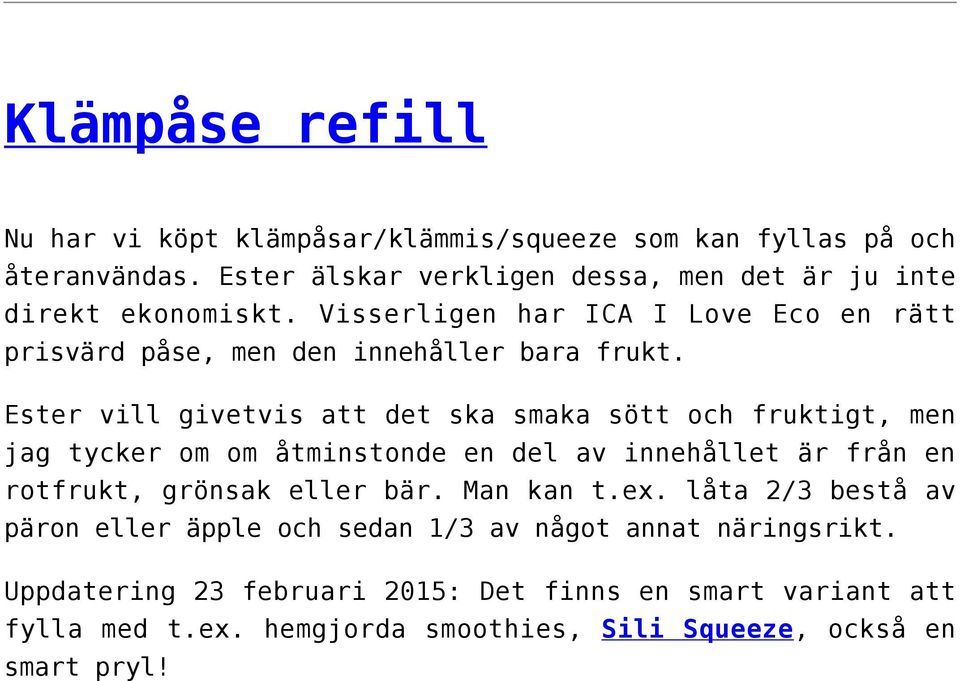 Ester vill givetvis att det ska smaka sött och fruktigt, men jag tycker om om åtminstonde en del av innehållet är från en rotfrukt, grönsak eller bär.