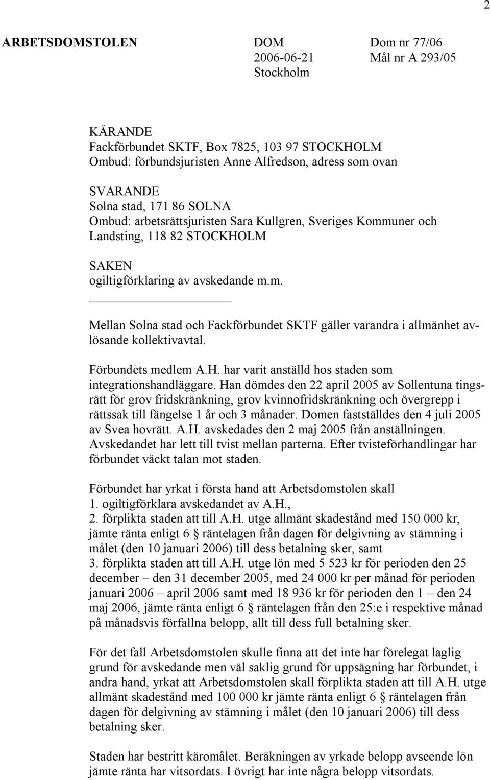 Förbundets medlem A.H. har varit anställd hos staden som integrationshandläggare.