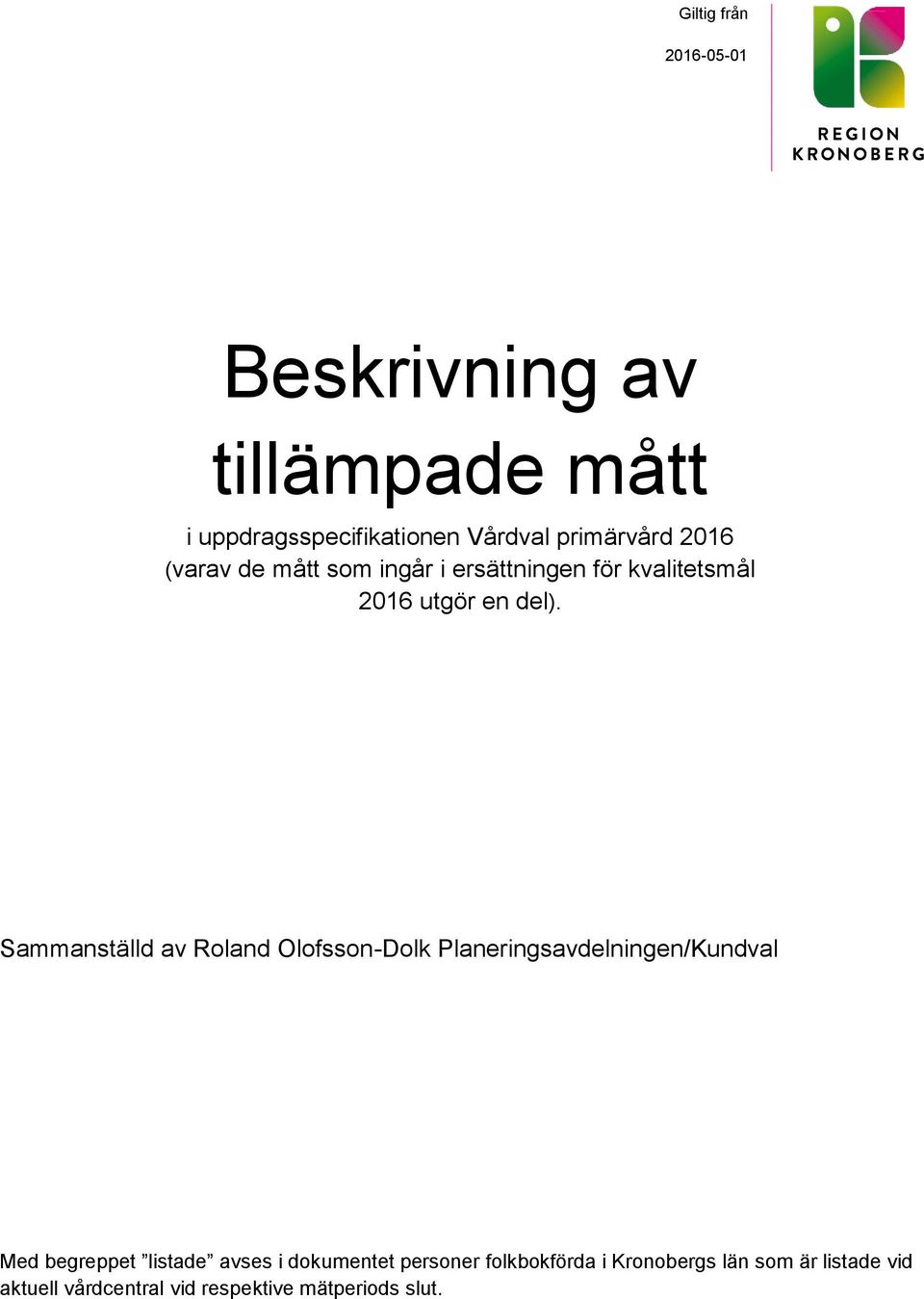 Sammanställd av Roland OlofssonDolk Planeringsavdelningen/Kundval Med begreppet listade avses i