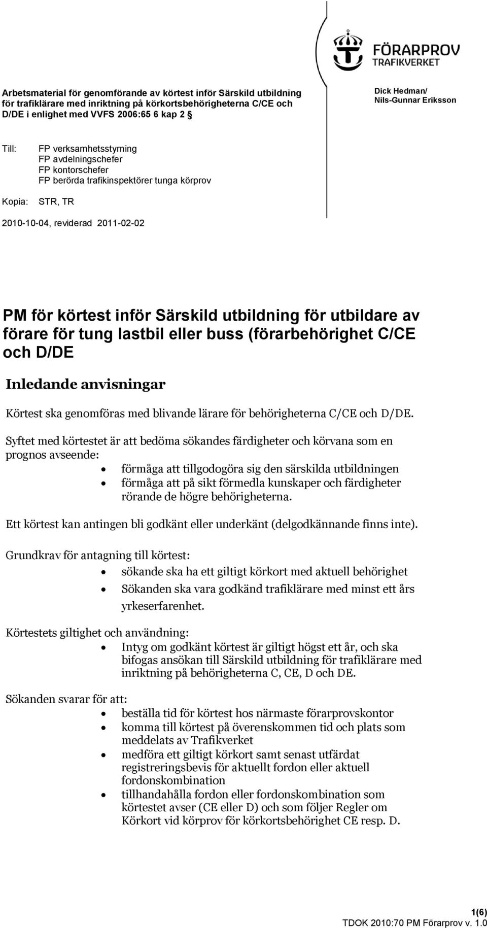 Särskild utbildning för utbildare av förare för tung lastbil eller buss (förarbehörighet C/CE och D/DE Inledande anvisningar Körtest ska genomföras med blivande lärare för behörigheterna C/CE och