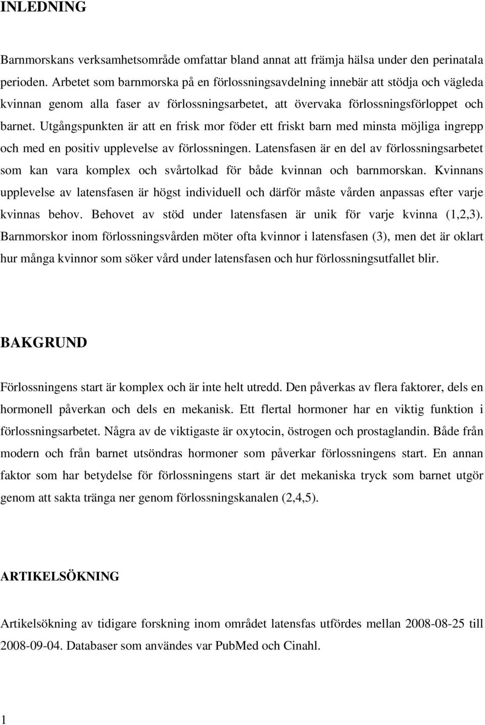 Utgångspunkten är att en frisk mor föder ett friskt barn med minsta möjliga ingrepp och med en positiv upplevelse av förlossningen.