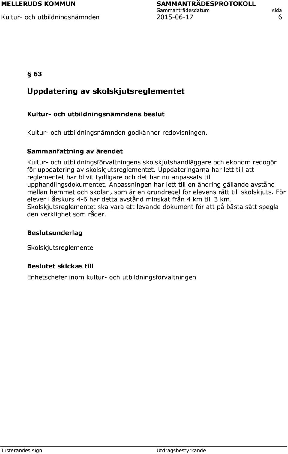 Uppdateringarna har lett till att reglementet har blivit tydligare och det har nu anpassats till upphandlingsdokumentet.