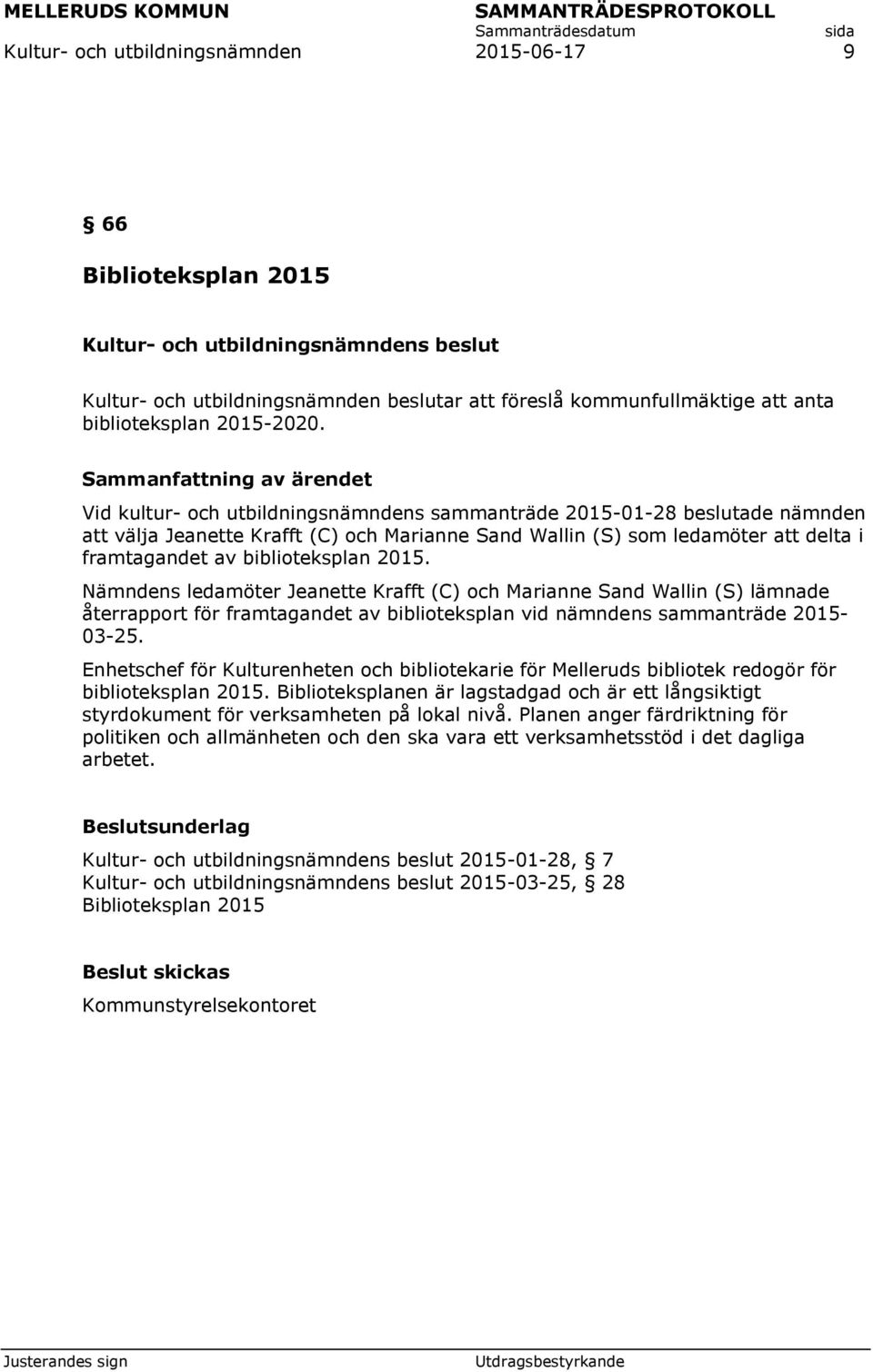 Nämndens ledamöter Jeanette Krafft (C) och Marianne Sand Wallin (S) lämnade återrapport för framtagandet av biblioteksplan vid nämndens sammanträde 2015-03-25.