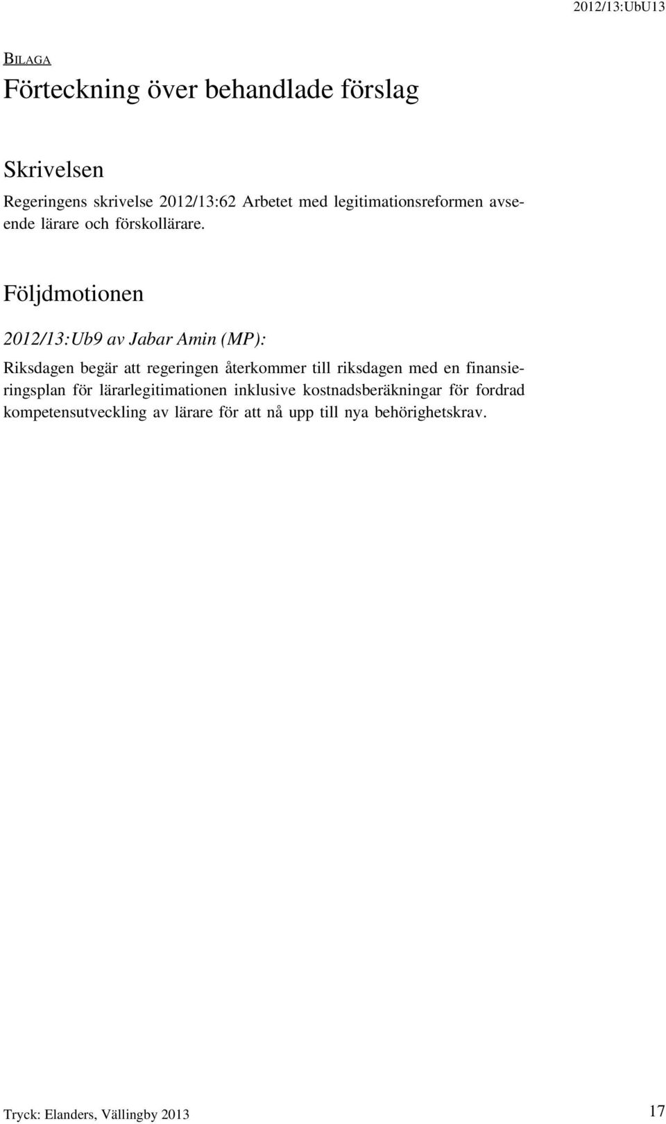 Följdmotionen 2012/13:Ub9 av Jabar Amin (MP): Riksdagen begär att regeringen återkommer till riksdagen med en