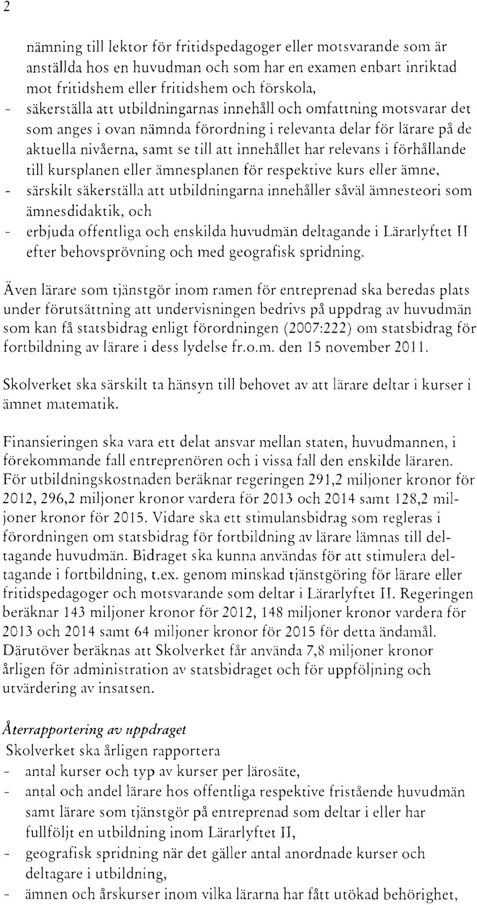 till kursplanen eller ämnesplanen för respektive kurs eller ämne, särskilt säkerställa att utbildningarna innehåller såväl ämnes teori som ämnesdidaktik, och erbjuda offentliga och enskilda huvudmän