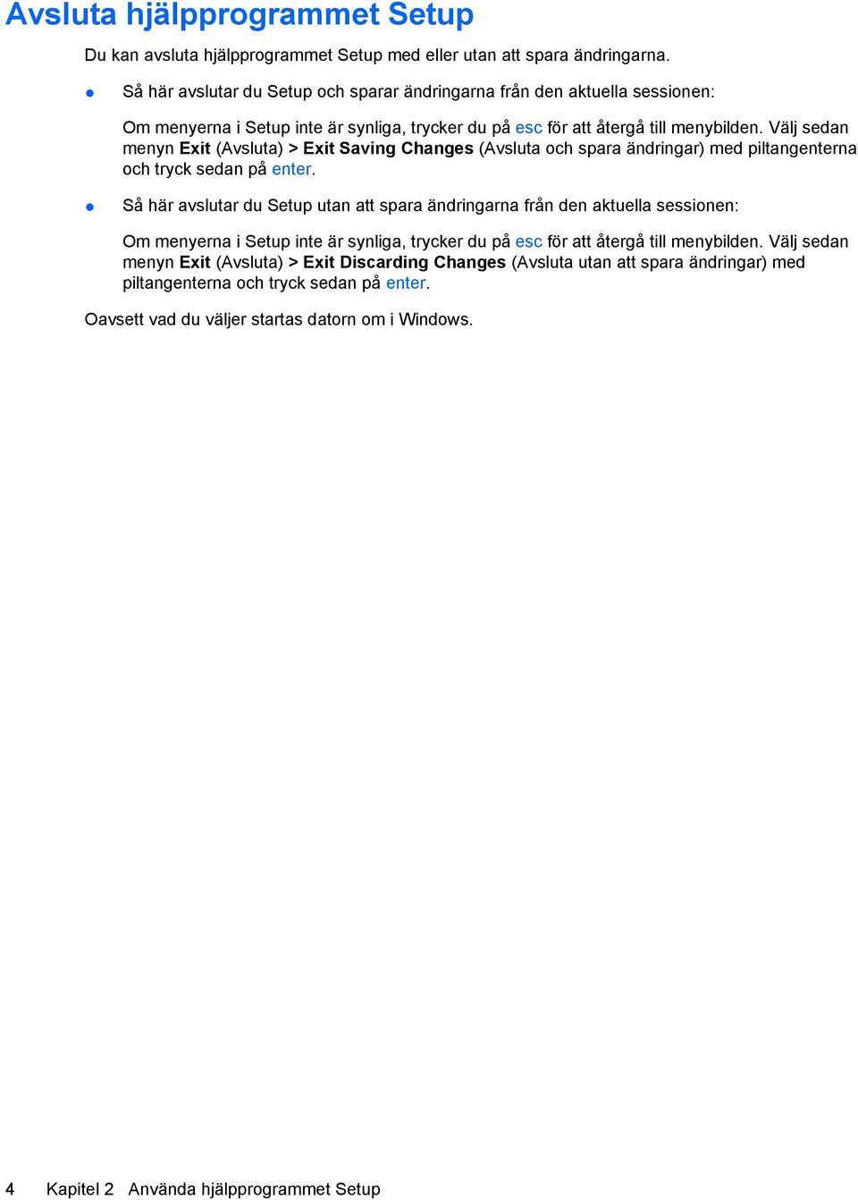 Välj sedan menyn Exit (Avsluta) > Exit Saving Changes (Avsluta och spara ändringar) med piltangenterna och tryck sedan på enter.