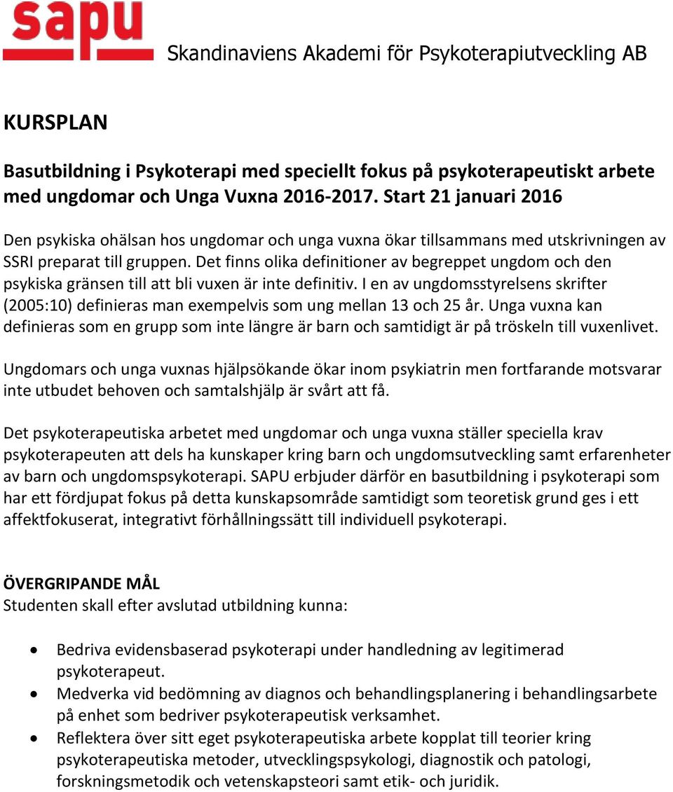 Det finns olika definitioner av begreppet ungdom och den psykiska gränsen till att bli vuxen är inte definitiv.