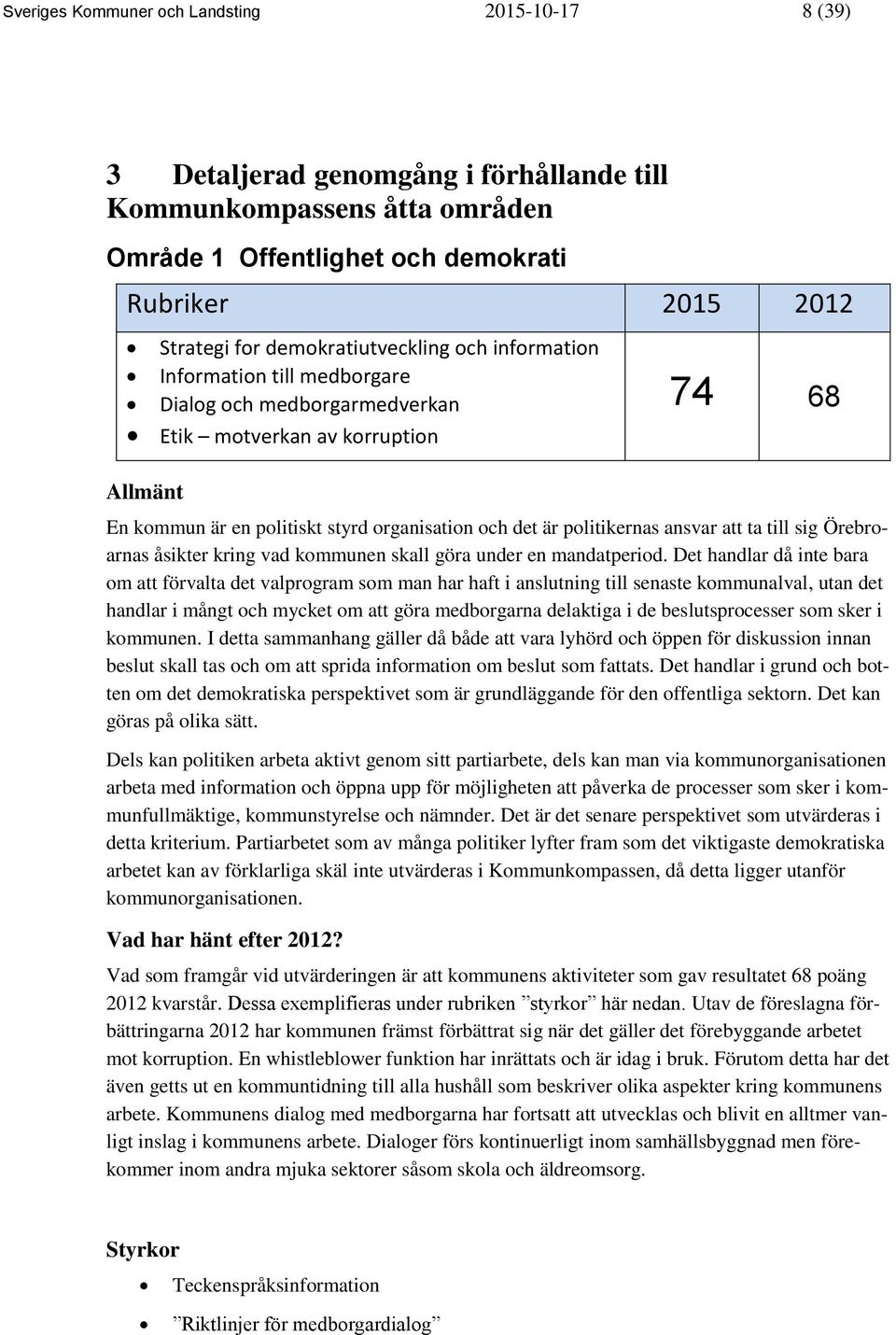 politikernas ansvar att ta till sig Örebroarnas åsikter kring vad kommunen skall göra under en mandatperiod.