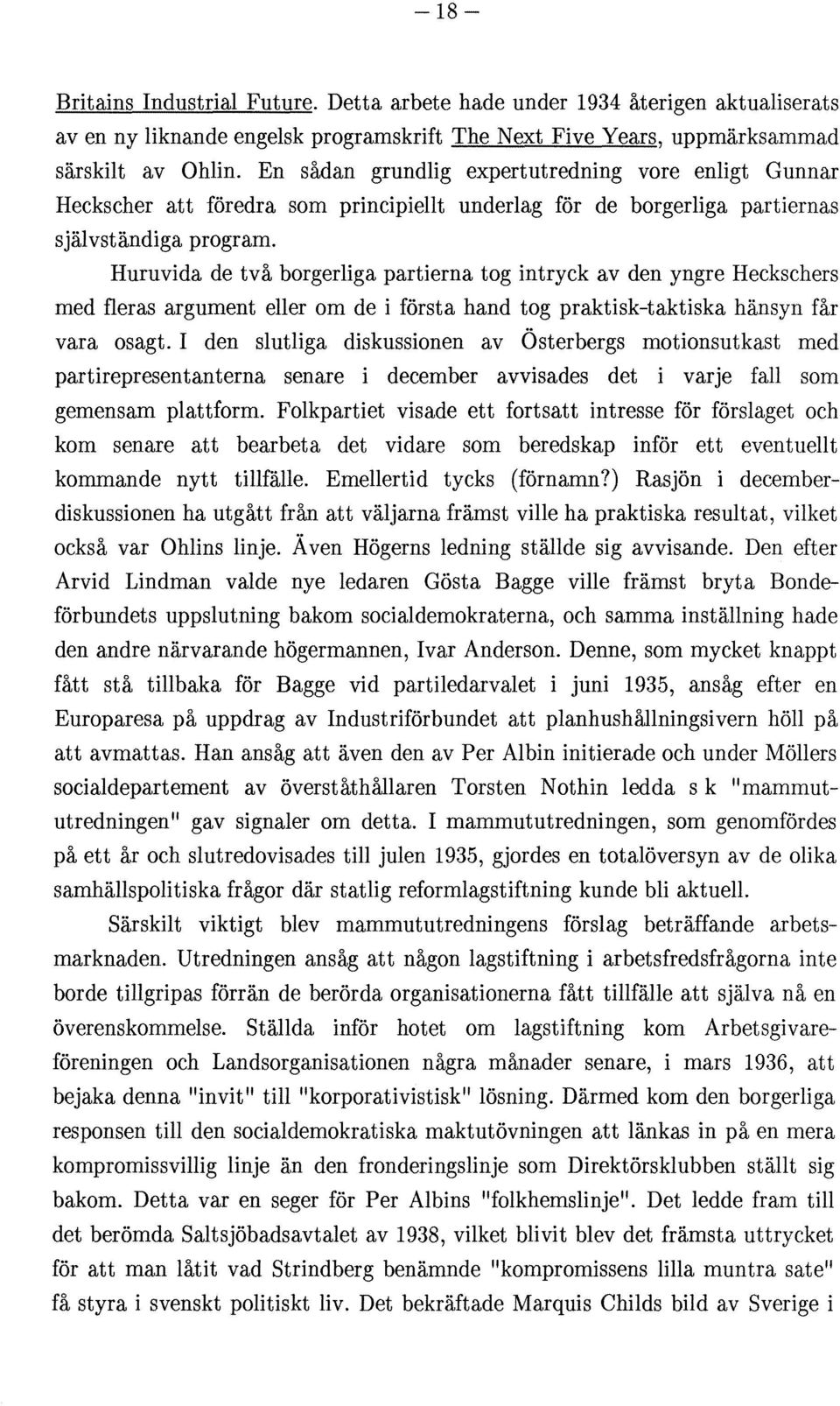 Huruvida de två borgerliga partierna tog intryck av den yngre Heckschers med fleras argument eller om de i första hand tog praktisk-taktiska hänsyn får vara osagt.