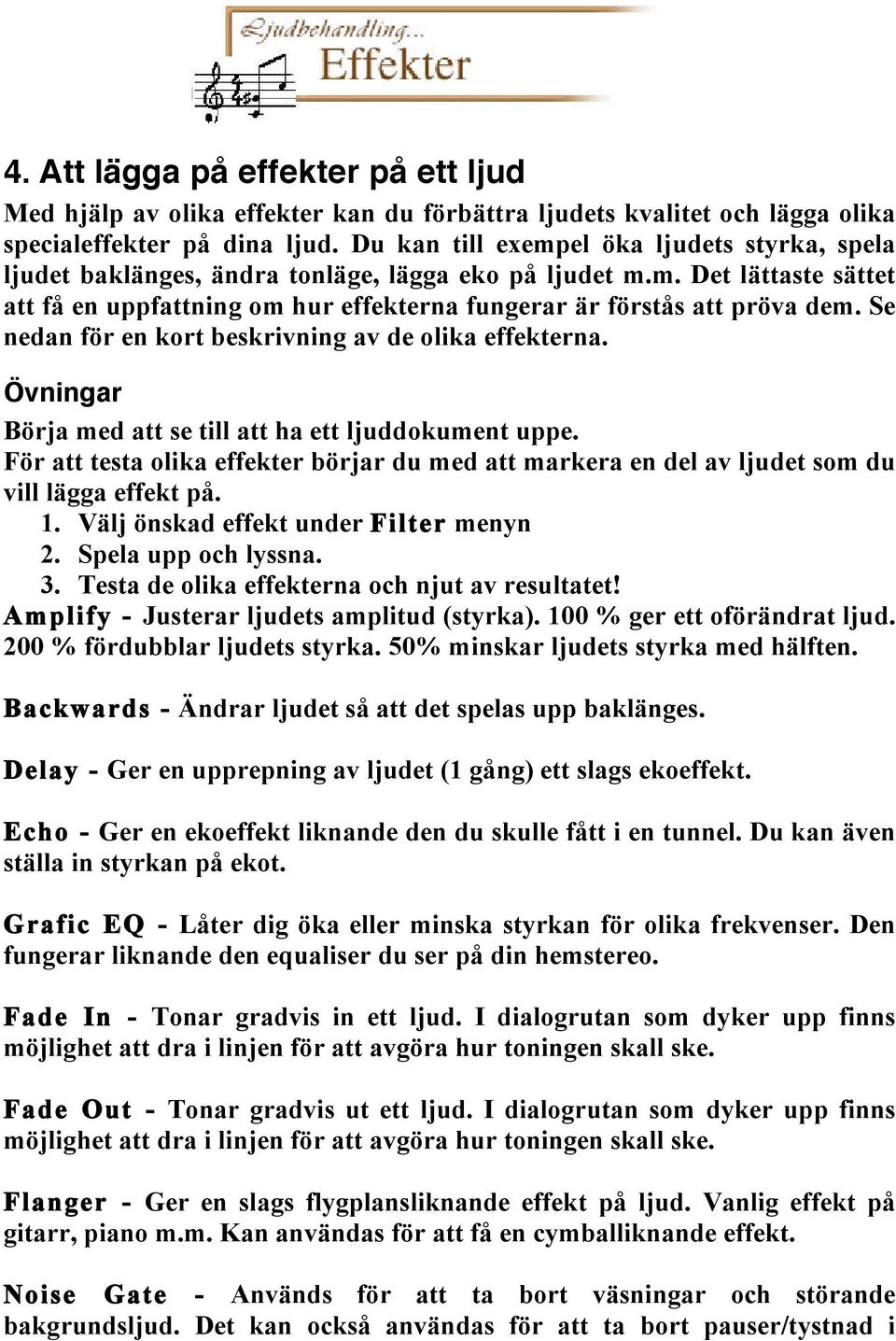 Se nedan för en kort beskrivning av de olika effekterna. Övningar Börja med att se till att ha ett ljuddokument uppe.