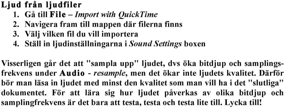 Audio - resample, men det ökar inte ljudets kvalitet.