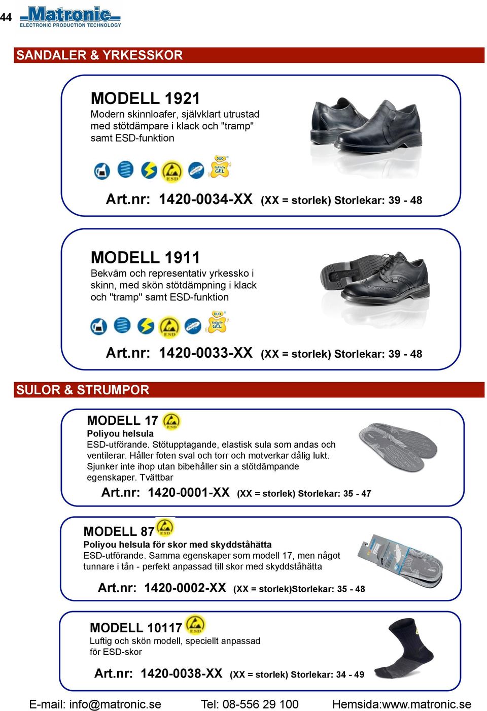 nr: 1420-0033-XX (XX = storlek) Storlekar: 39-48 SULOR & STRUMPOR MODELL 17 Poliyou helsula ESD-utförande. Stötupptagande, elastisk sula som andas och ventilerar.