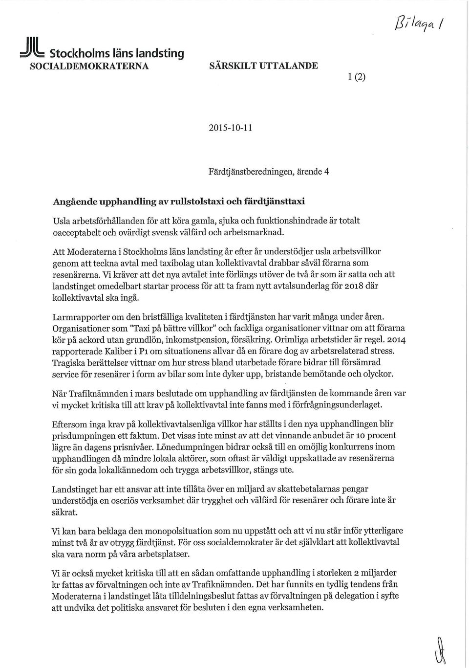 Att Moderaterna i Stocldiolms läns landsting år efter år understödjer usla arbetsvillkor genom att tecloia avtal med taxibolag utan kollektivavtal drabbar såväl förarna som resenärerna.