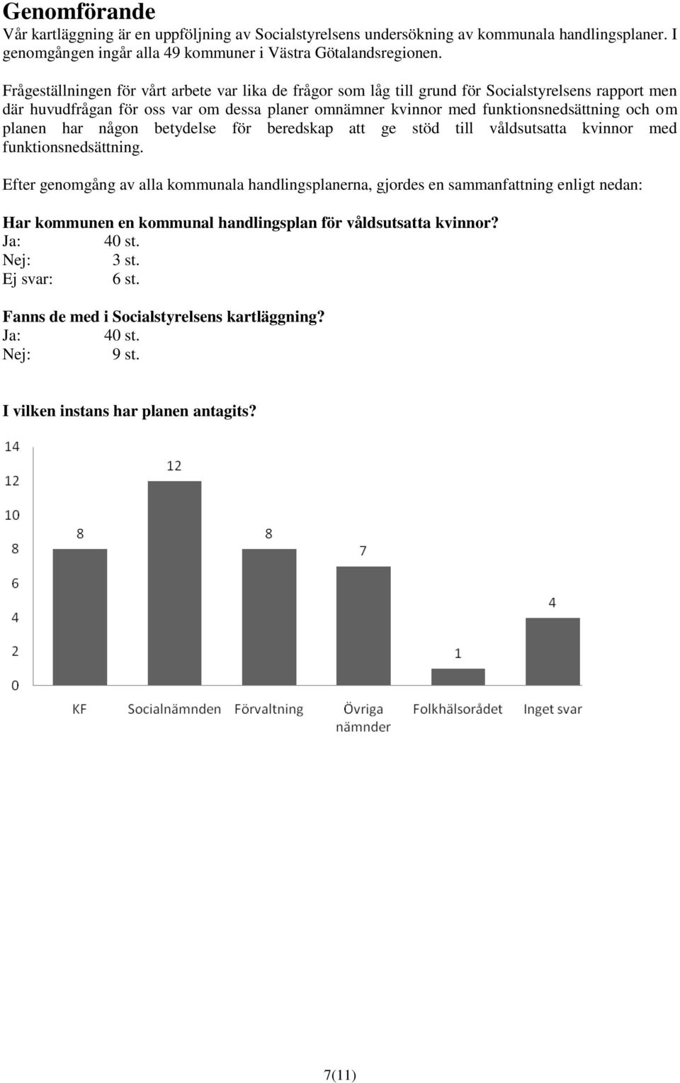 om planen har någon betydelse för beredskap att ge stöd till våldsutsatta kvinnor med funktionsnedsättning.