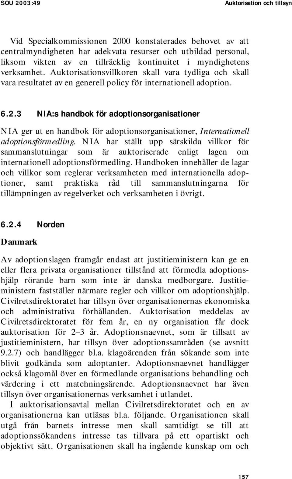 3 NIA:s handbok för adoptionsorganisationer NIA ger ut en handbok för adoptionsorganisationer, Internationell adoptionsförmedling.