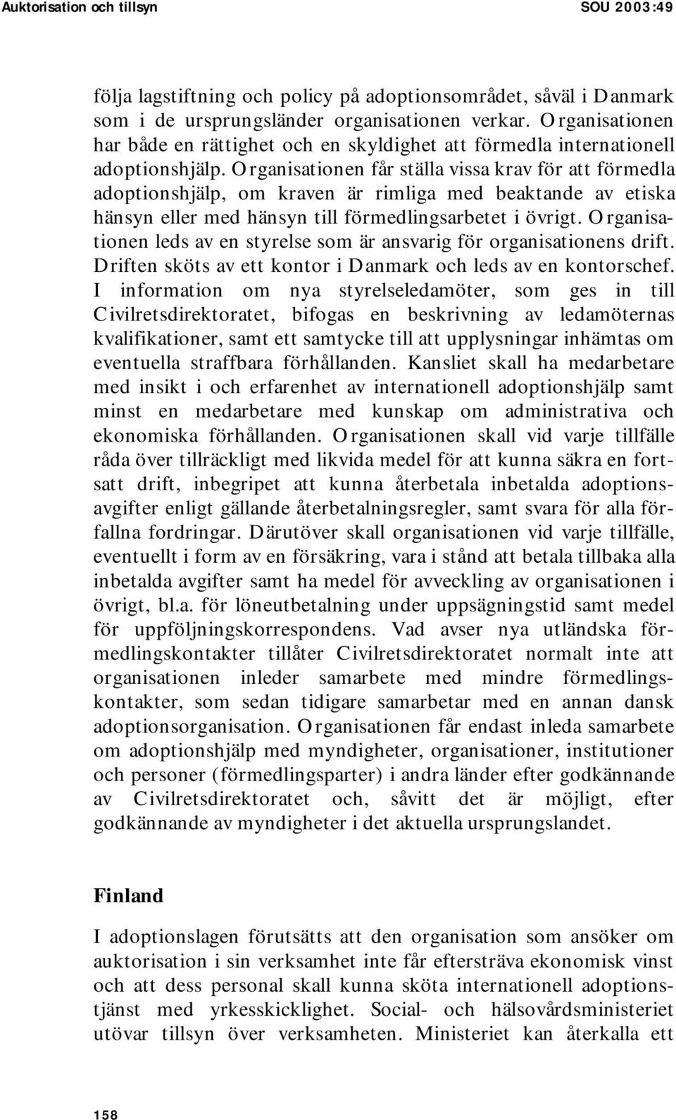 Organisationen får ställa vissa krav för att förmedla adoptionshjälp, om kraven är rimliga med beaktande av etiska hänsyn eller med hänsyn till förmedlingsarbetet i övrigt.